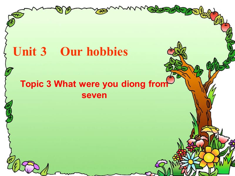 英语：Unit 3 Topic 3 What were you doing from seven to nine yesterday课件（仁爱英语八年级上）名师制作优质学案新.ppt_第1页