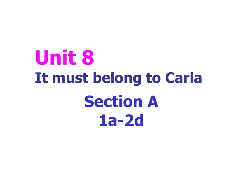 2014九年级英语全册_Unit_8_It_must_belong_to_Carla(第1课时)课件[精选文档].ppt_第1页