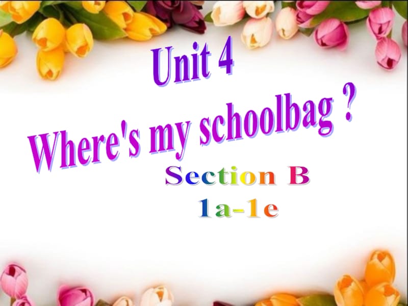 2012-2013_人教新目标七年级上册课件Unit_4_Wheres_my_schoolbag__B_1a-1e_2a[精选文档].ppt_第1页