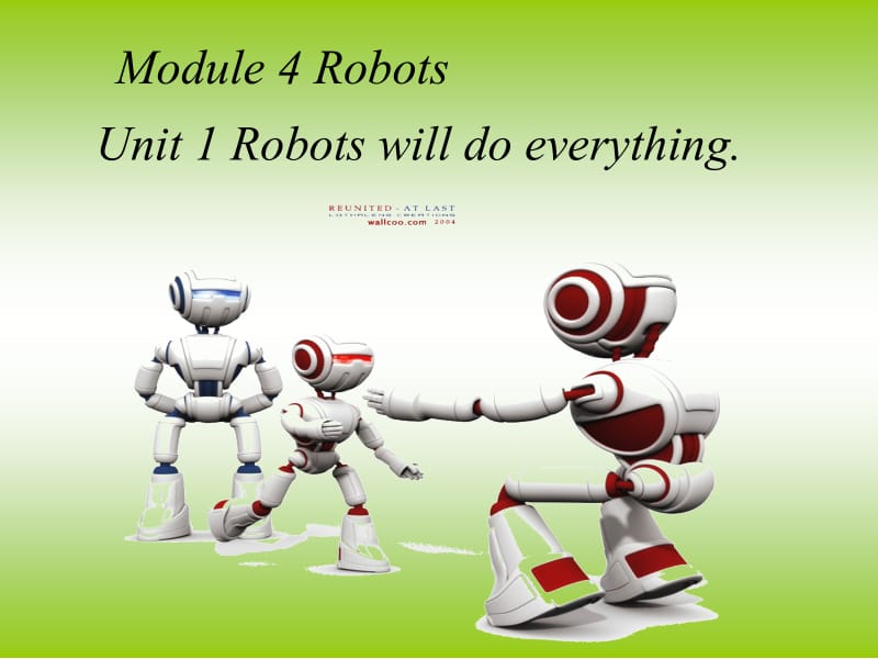 Module_4_Unit1_Robots_will_do_everything课件[精选文档].ppt_第1页