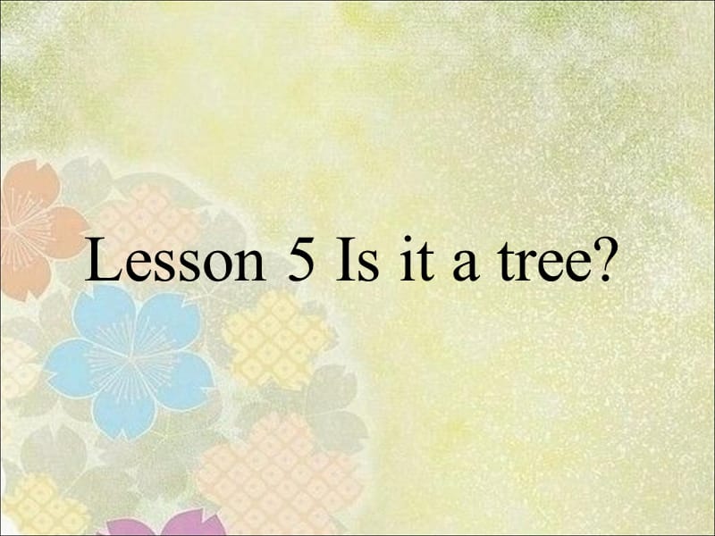 三年级上册英语课件-Lesson 5 Is it a tree 课件 3｜接力版 (共15张PPT).ppt_第1页