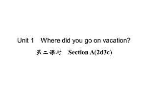 Unit1Wheredidyougoonvacation第二课时SectionA(2d-3c).ppt