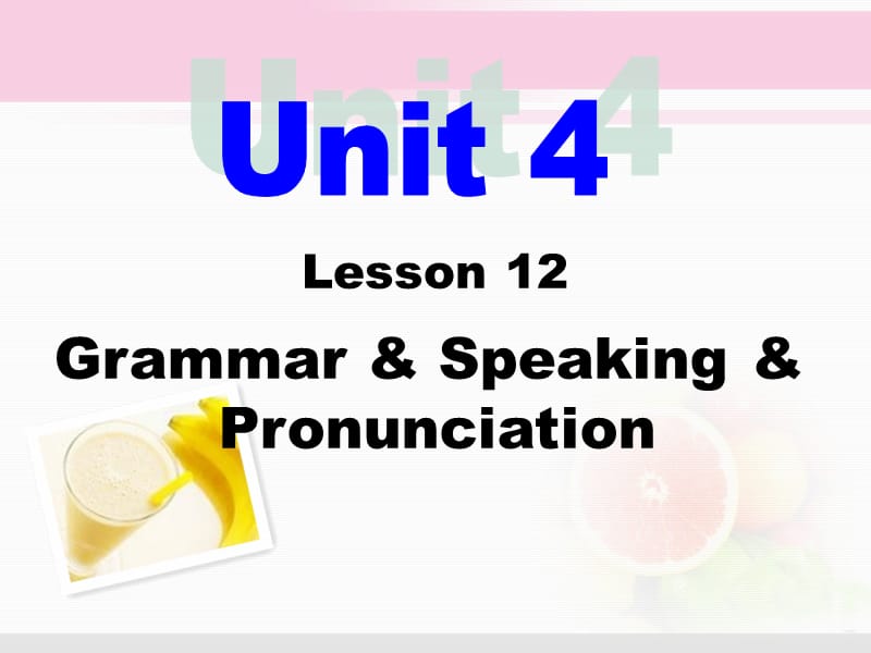 Unit4Lesson12Grammar,Speaking,Pronunciation.ppt_第1页