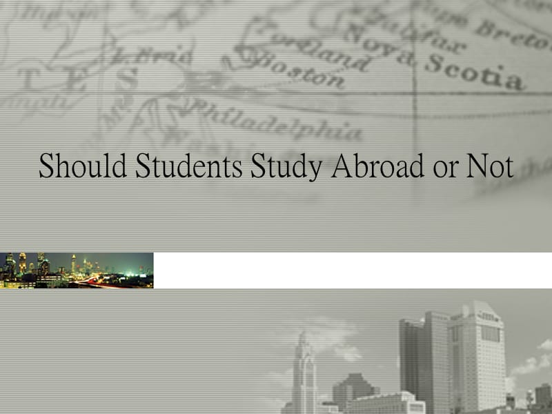 英语演讲、英语论文-should students study abroad or not（留学）.ppt_第1页