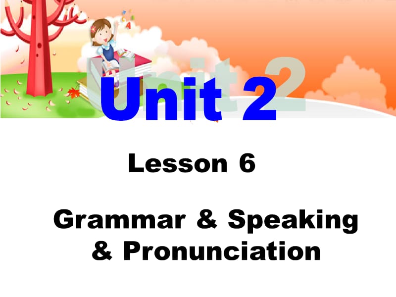 Unit2Lesson6Grammar,Speaking,Pronunciation.ppt_第1页