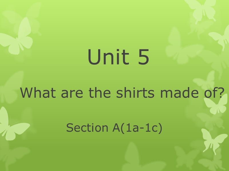 Unit-5-What-are-the-shirts-made-of-Section-A-1a-1c(1).ppt_第1页