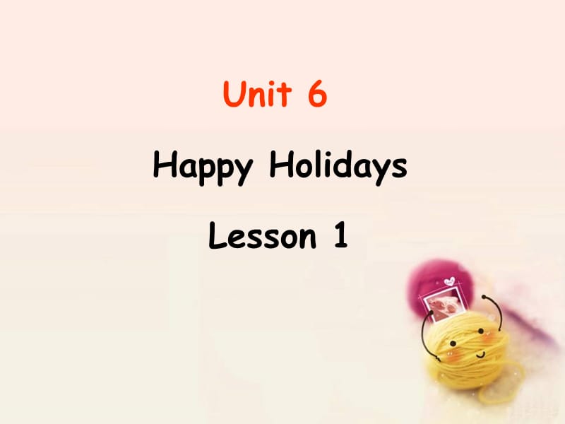 二年级上册英语课件-Unit 6 Happy Holidays Lesson 1 3｜人教新起点（2018秋）(共16张PPT).ppt_第1页