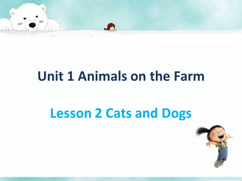 三年级下册英语课件-Unit 1 Animals on the Farm Lesson 2 Cats and Dogs 1｜冀教版（三起）(共18张PPT).ppt_第1页