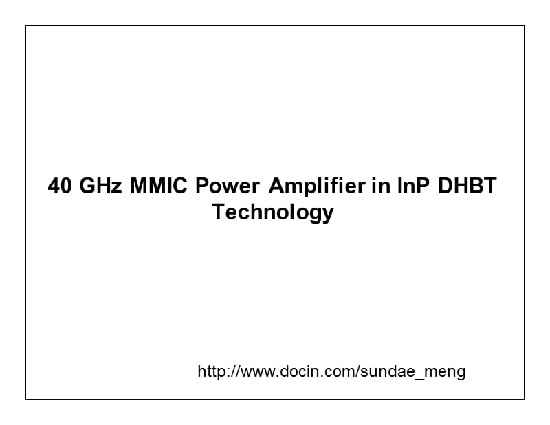 40 GHz MMIC Power Amplifier in InP DHBT Technology.ppt_第1页