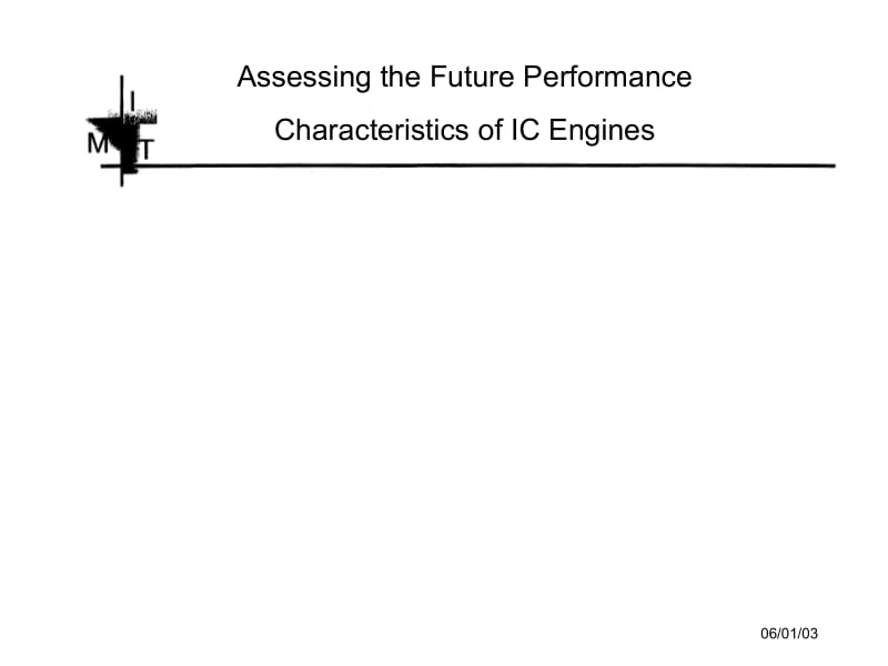 Assessing the Future PerformanceCharacteristics of IC Engines.ppt_第1页