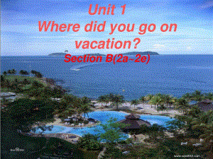 Unit1WheredidyougoonvacationSectionB(2a~2e)课件16张PPT音频.pdf