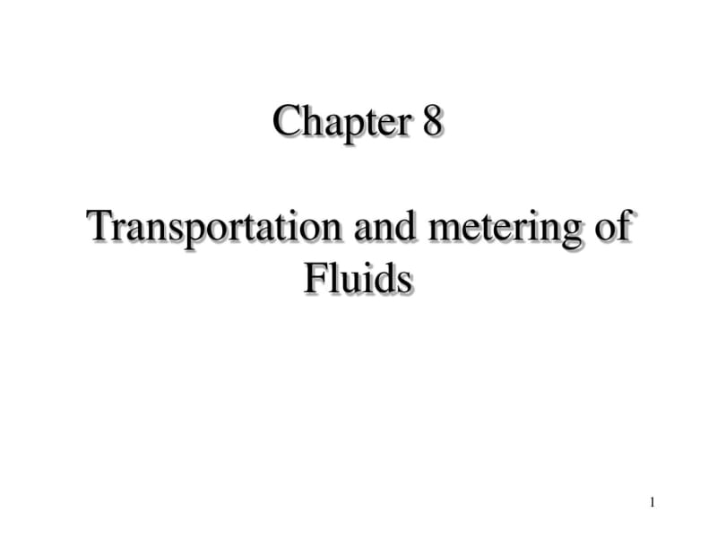 天大英文版化工原理8TransportationandmeteringofFluids-课件.pdf_第1页