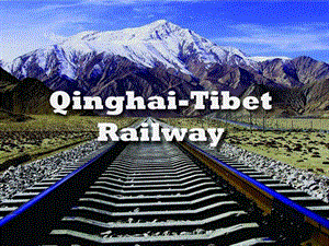 专业英语PPT-Tibet_Railway青藏铁路.ppt