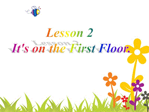 鲁科版三年级英语下册Unit_5_Lesson__2It’sontheFirstFloorPPT课件.ppt