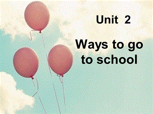 新版pep小学英语六年级上册unit2Ways_to_go_tos_chool课件.ppt