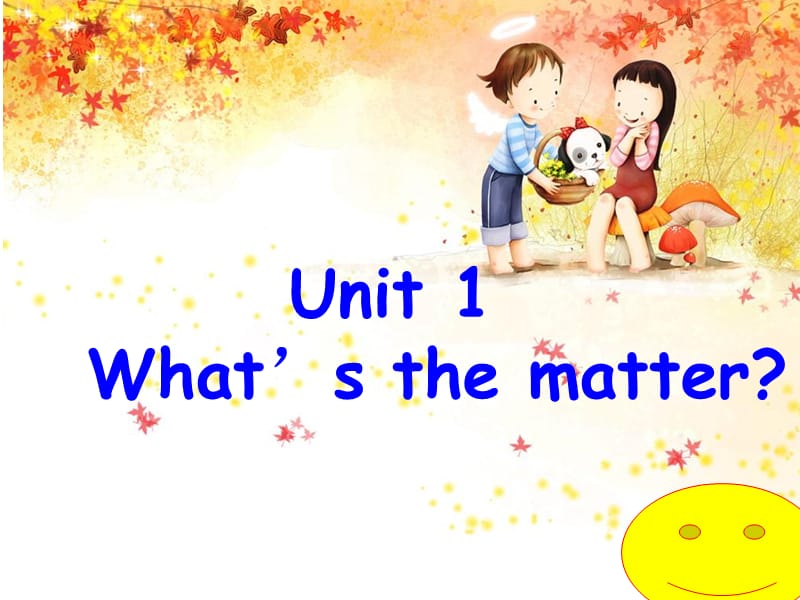 2014春季八年级下Unit1_Whats_the_matter全单元.ppt_第1页