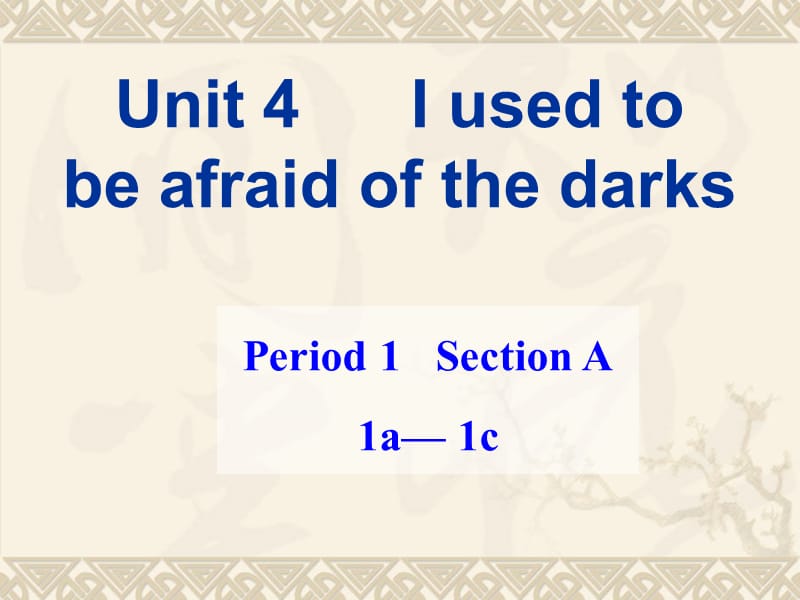 2014新目标九年级unit4_Iusedtobeafraidofthedarks课件SectionA1a-1c.ppt_第1页