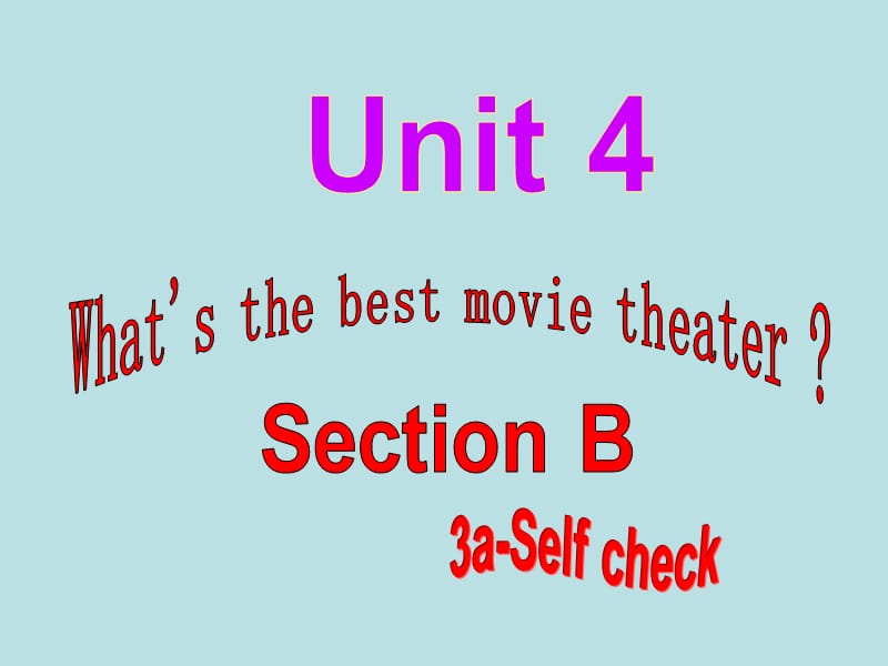 2013八年级英语Unit4What’s_the_best_movie_theater_课件section_B3a-selfcheck.ppt_第1页