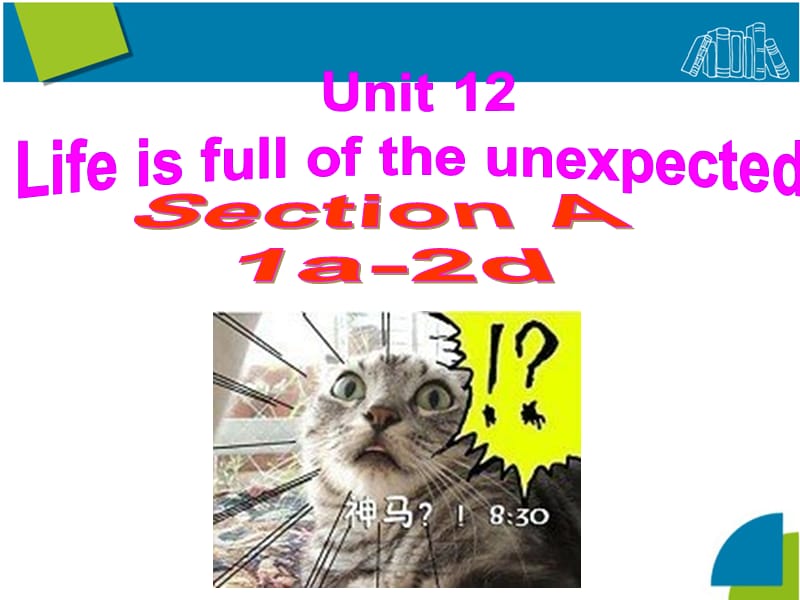 2014Unit_12_Life_is_full_of_the_unexpected.SectionA.ppt_第1页