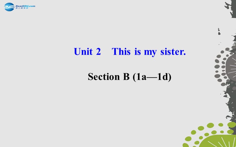 Unit2ThisismysisterSectionB（1a—1d）.ppt_第1页