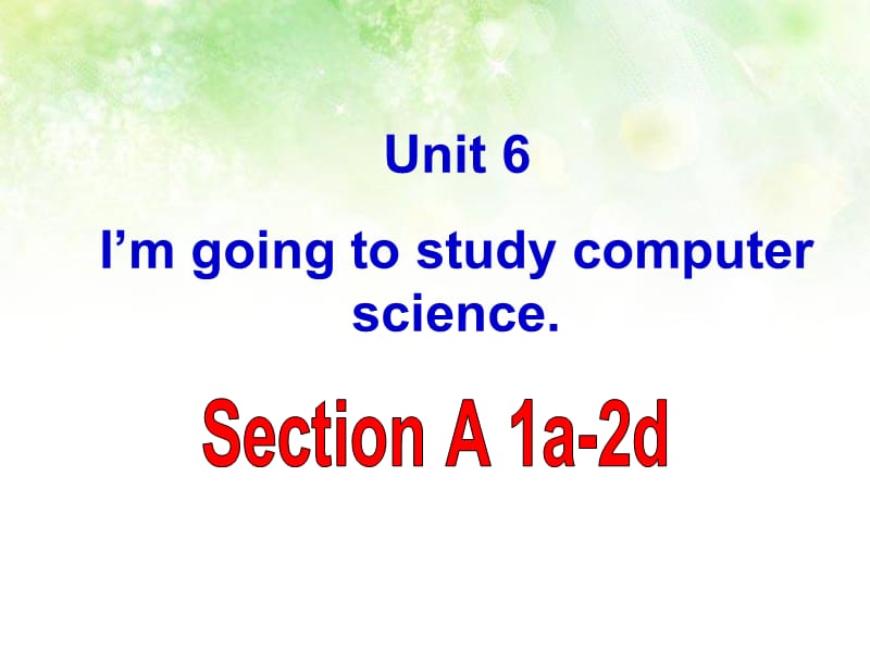 Unit_6_Im_going_to_study_computer_science_Section_A_.ppt_第1页