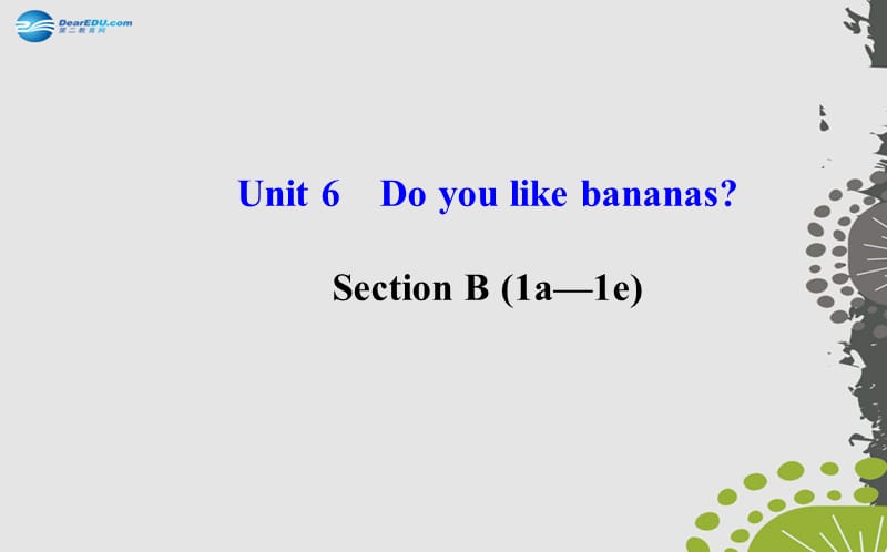 Unit6Doyoulikebananas？SectionB（1a—1e）.ppt_第1页