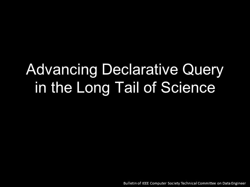 张仲奇AdvancingDeclarativeQueryintheLongTailofScience.ppt_第1页