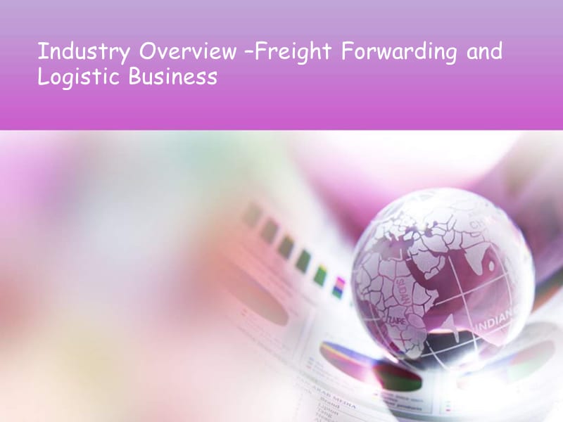 Industry Overview –Freight Forwarding and Logistic Business物流英语课件.ppt_第1页