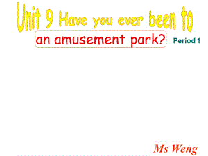 新目标初中英语八年级下册课件《Unit 9 Have you ever been to an amusement park 》.ppt