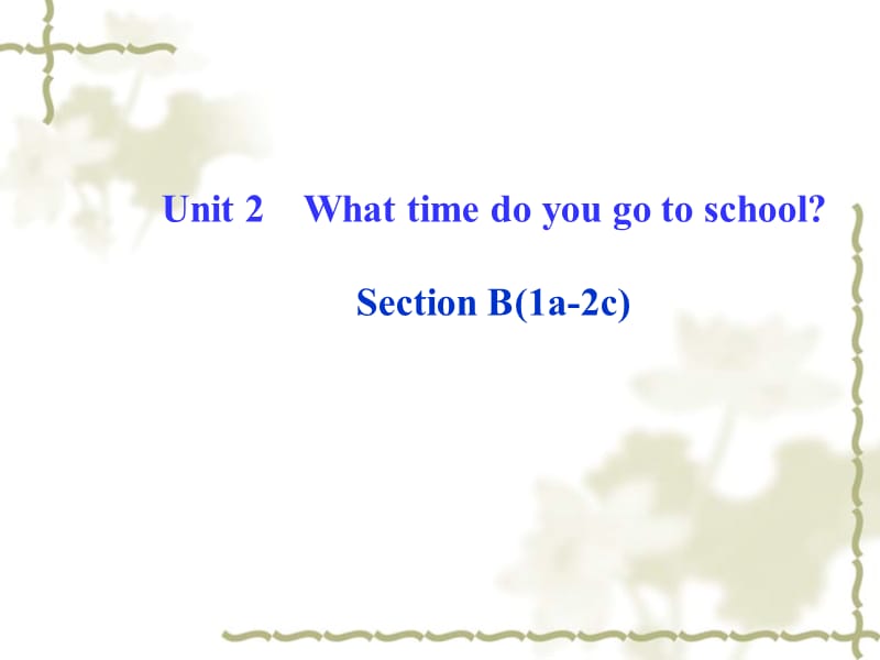 人教版新目标七下：Unit2WhattimedoyougotoschoolSectionB（1a-2c）课件.ppt_第1页