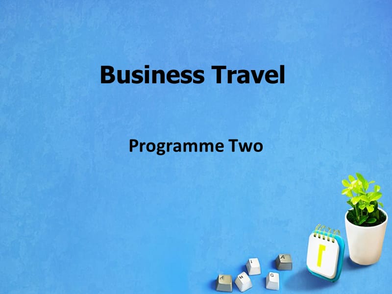 致用商务英语阅读（上）p阳rogramme two Business Travel.ppt_第1页