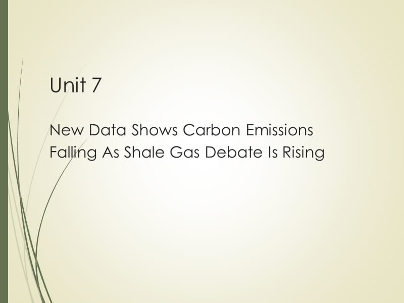 英文报刊国际商务阅读（第三版）Unit 7阳 New Data Shows Carbon Emissions Falling As Shale Gas Debate Is Rising.ppt_第1页