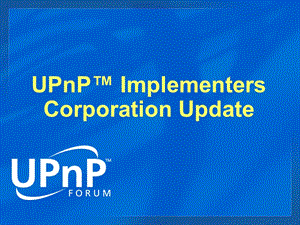 【英文资料】UPnP Implementers Corporation Update.ppt