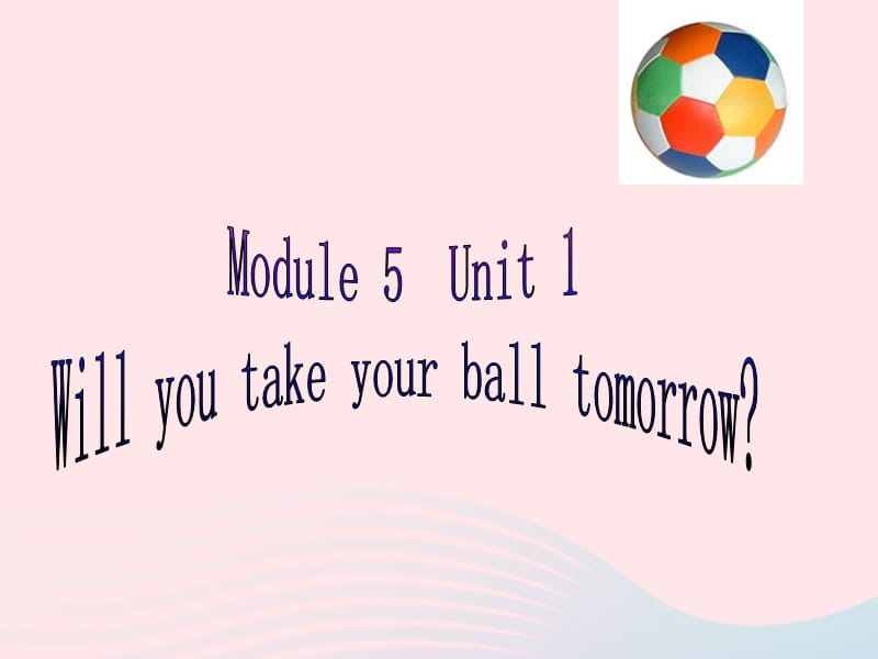 三年级英语下册module5unit1willyoutakeyourballtomorrow课件3外研版一起20190514370.ppt_第1页