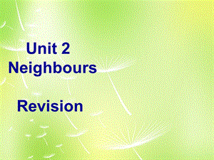 江苏省兴化市昭阳湖初级中学七年级英语下册《Unit 2 Neighbours Revision》课件 （新版）牛津版.ppt