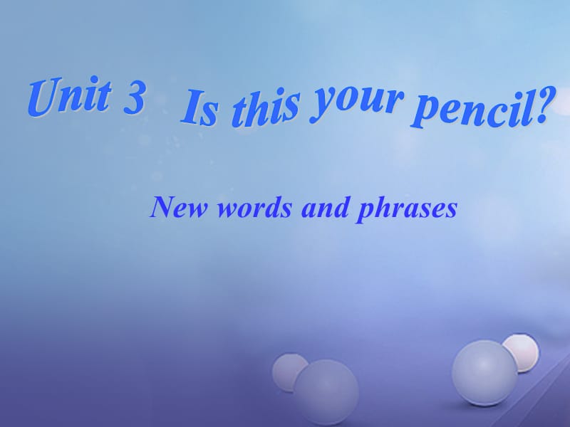 Unit 3第1课时New words and phrases.ppt_第1页