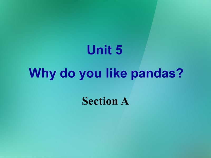 2013年七年级英语下册 Unit 5 Why do you like pandas Section A 课件 （新版）人教新目标版.ppt_第1页