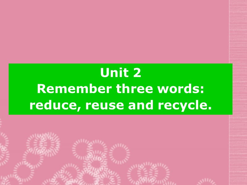 2013年九年级英语上册 Module 6 Save our world Unit 2 Remember three words reduce, reuse and recycle课件 外研版.ppt_第2页