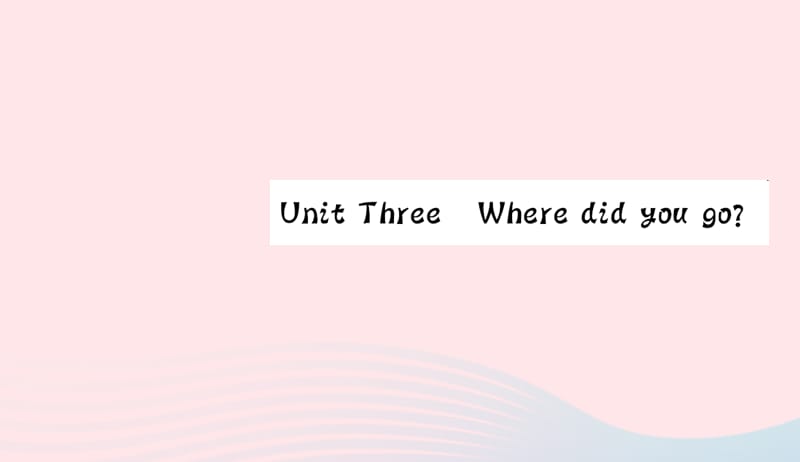 六年级英语下册Unit3WheredidyougoPartA第二课时习题课件人教PEP版201905063104.ppt_第1页