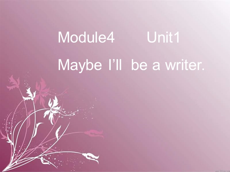 外研版一起第六册Module4Unit1MaybeI’llbeawriter课件.ppt_第1页