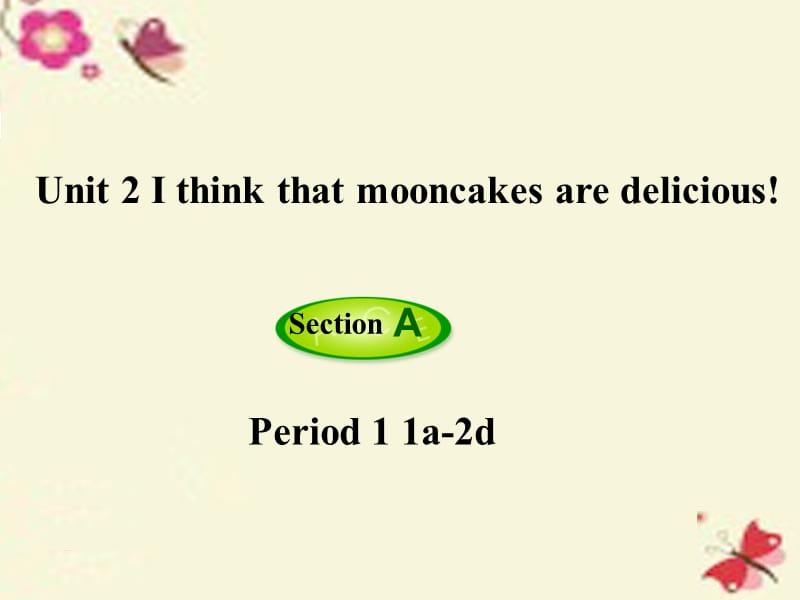 九年级英语全册 Unit 2 I think that mooncakes are delicious（第1课时）Section A（1a-2d）课件 （新版）人教新目标版 (2).ppt_第1页