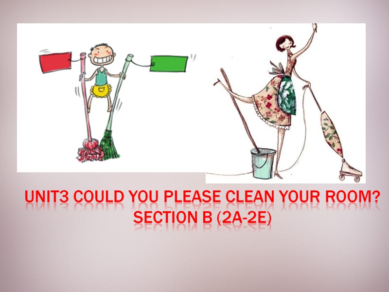 新疆巴州蒙古族高级中学八年级英语下册 Unit 3 Could you please clean your room课件 （新版）人教新目标版.ppt_第1页