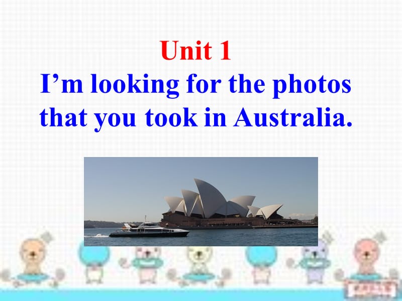 外研版九年级上册英语课件：Module7 Australia Unit 1 Im looking for the photos that you took in Australia..ppt_第3页