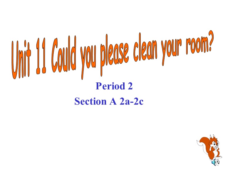 新目标初中英语八年级上册课件Unit 11《Could you please clean your room》sectionA(2a,2b,2c).ppt_第1页