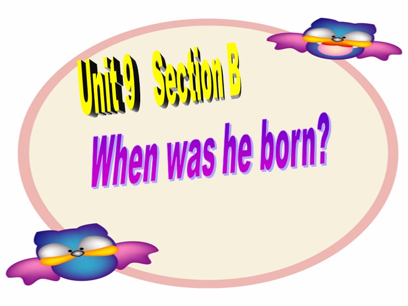 新目标初中英新八年级上册课件Unit 9《When was he born》Period 4.ppt_第1页