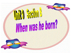 新目标初中英新八年级上册课件Unit 9《When was he born》Period 4.ppt