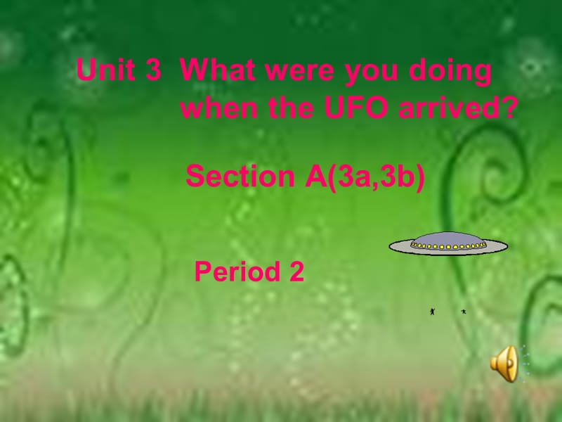 新目标初中英语八年级下册Unit3《What were you doing when the UFO arrived》课件Period 2 Section A.ppt_第1页