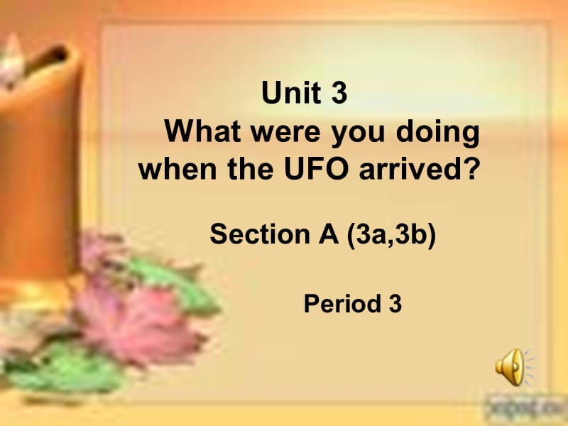 新目标初中英语八年级下册Unit3《What were you doing when the UFO arrived》课件Period 3 Section A.ppt_第1页