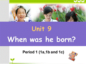 新目标初中英新八年级上册课件Unit 9《When was he born》Period 1.ppt