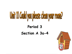 新目标初中英语八年级上册课件Unit 11《Could you please clean your room》sectionA(3a,3b,4).ppt